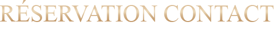 RÉSERVATION CONTACT